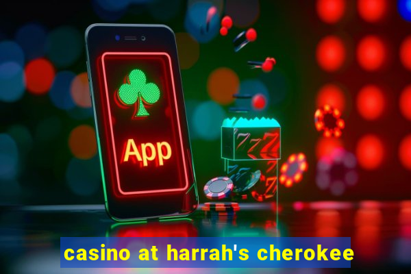 casino at harrah's cherokee