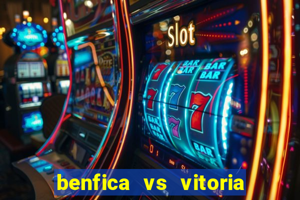 benfica vs vitoria de setubal