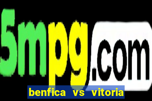 benfica vs vitoria de setubal