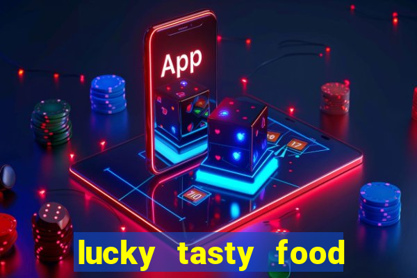 lucky tasty food 3mb team