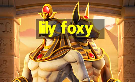 lily foxy