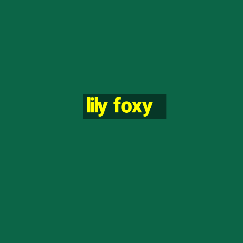 lily foxy