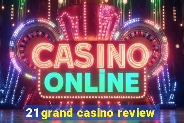 21 grand casino review