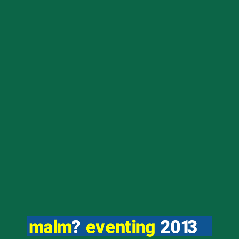 malm? eventing 2013