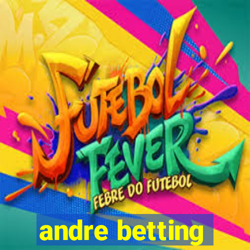 andre betting