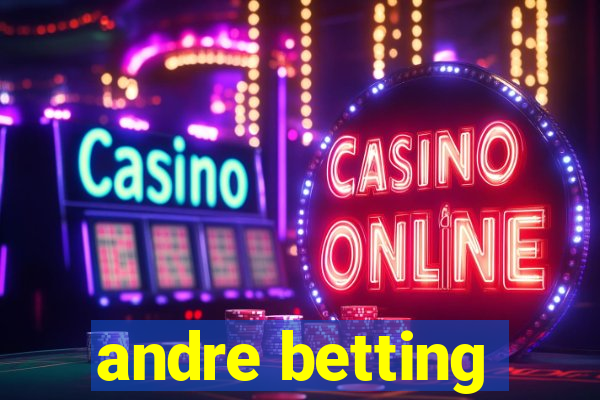 andre betting