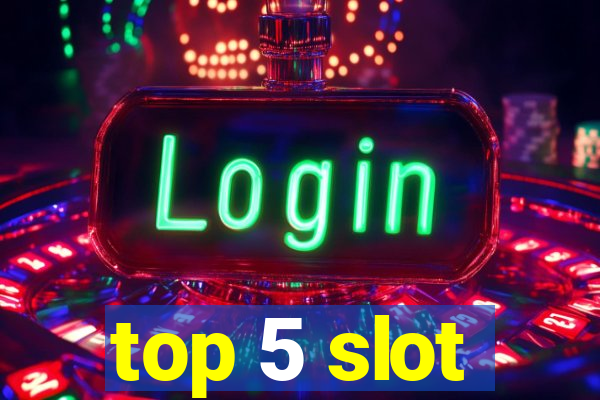 top 5 slot