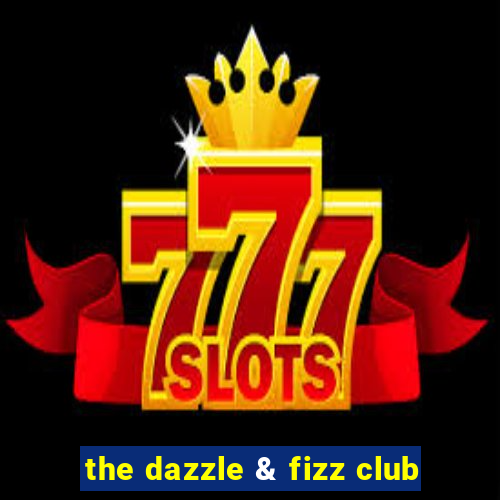 the dazzle & fizz club