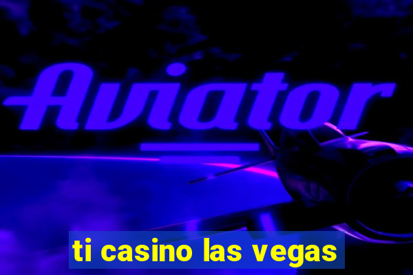 ti casino las vegas