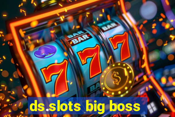 ds.slots big boss