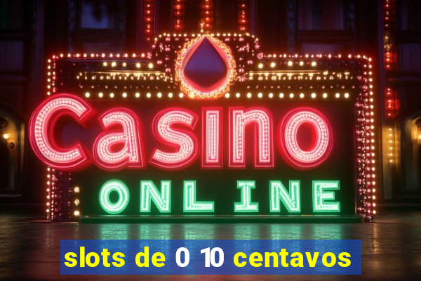 slots de 0 10 centavos