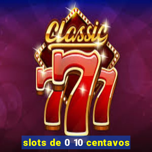 slots de 0 10 centavos