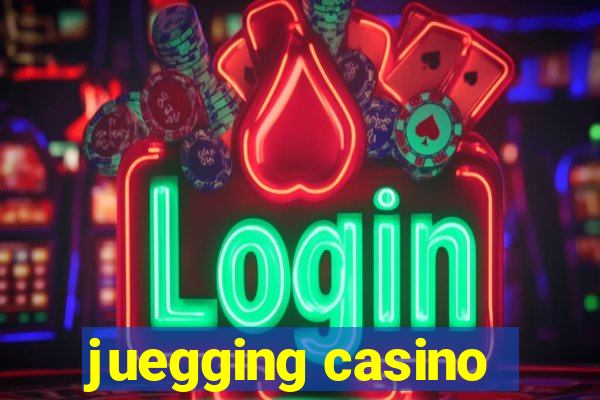 juegging casino