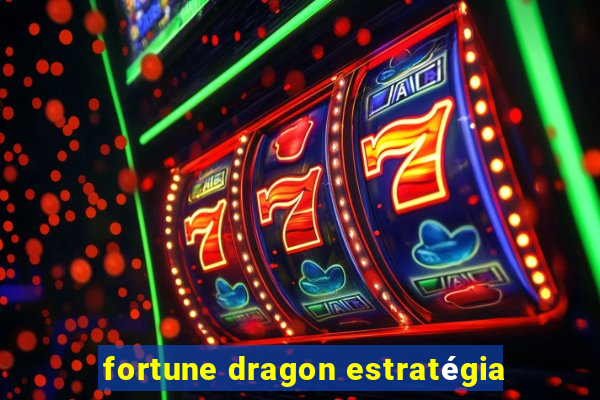 fortune dragon estratégia