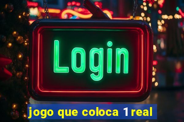 jogo que coloca 1 real