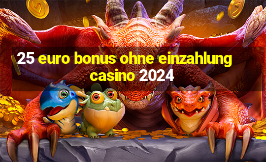 25 euro bonus ohne einzahlung casino 2024