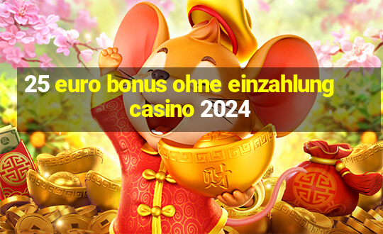 25 euro bonus ohne einzahlung casino 2024