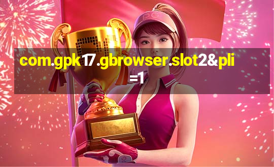 com.gpk17.gbrowser.slot2&pli=1