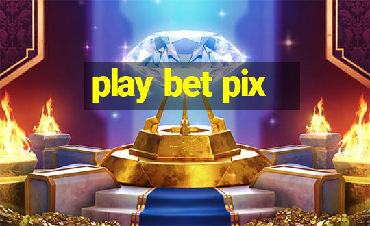 play bet pix