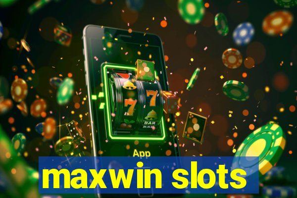 maxwin slots