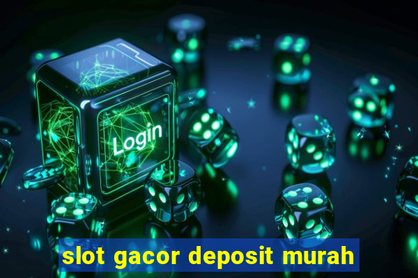 slot gacor deposit murah