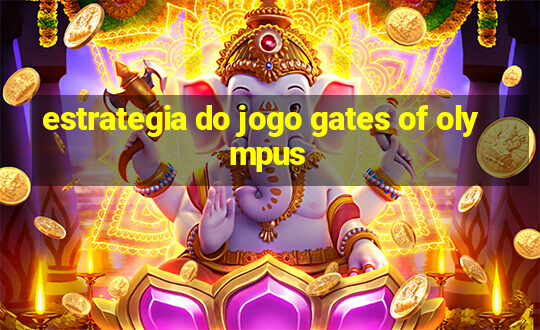 estrategia do jogo gates of olympus