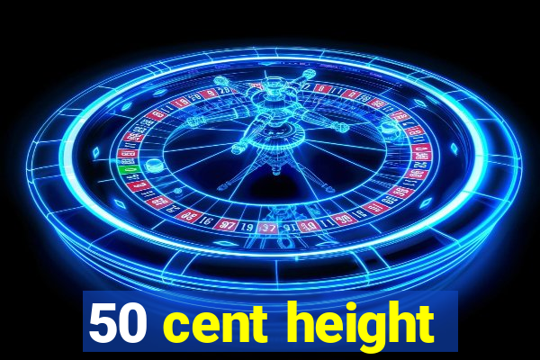 50 cent height