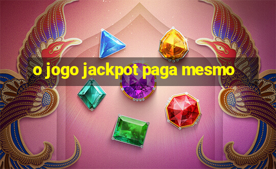 o jogo jackpot paga mesmo