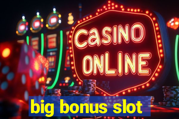 big bonus slot