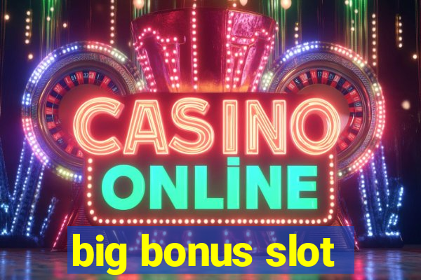 big bonus slot