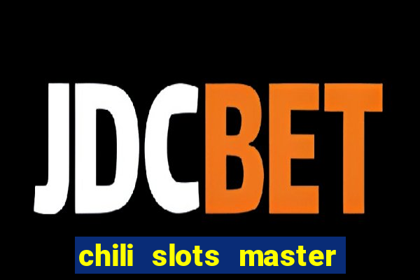 chili slots master paga mesmo