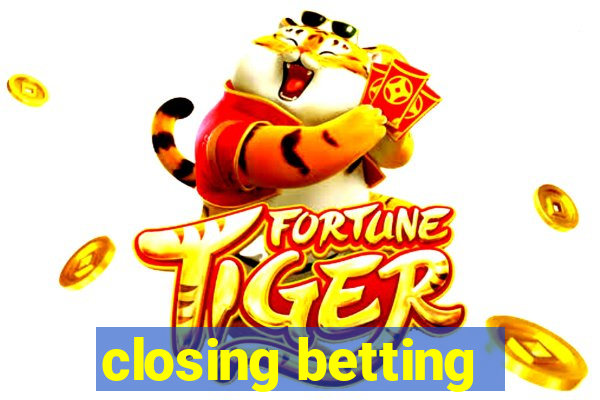 closing betting