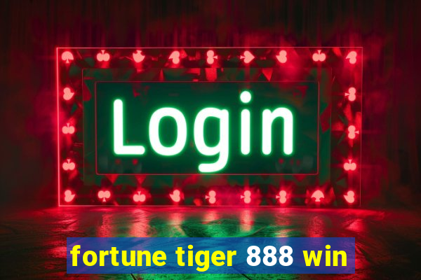 fortune tiger 888 win