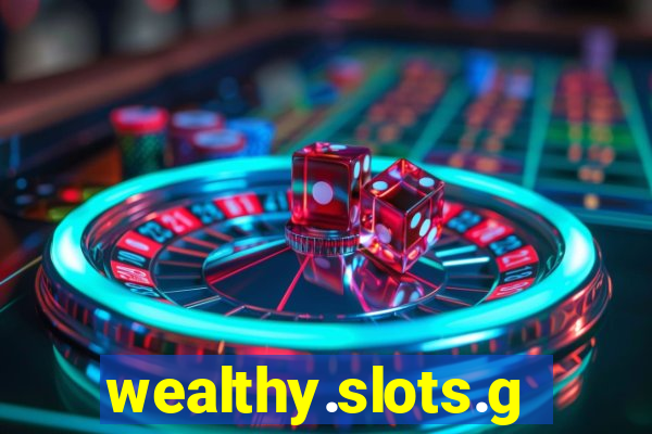 wealthy.slots.games.