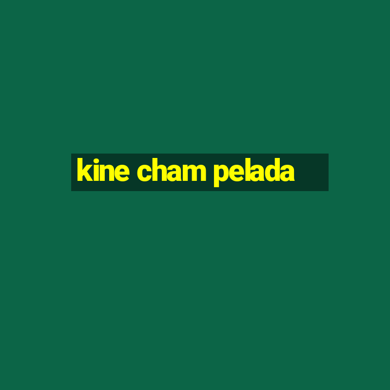 kine cham pelada