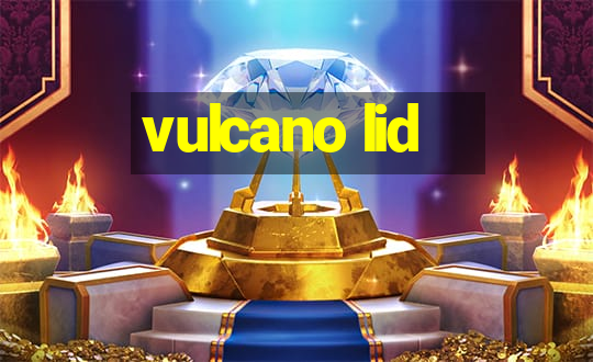 vulcano lid