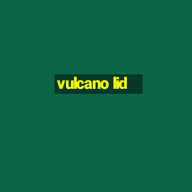 vulcano lid