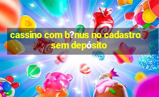 cassino com b?nus no cadastro sem depósito