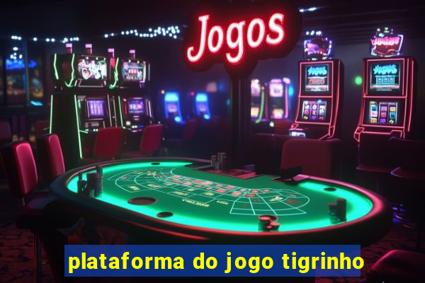 plataforma do jogo tigrinho