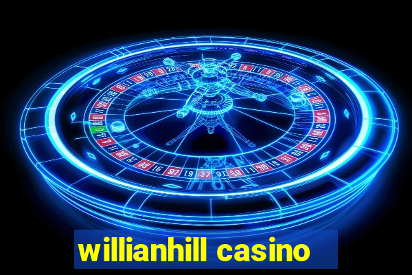 willianhill casino