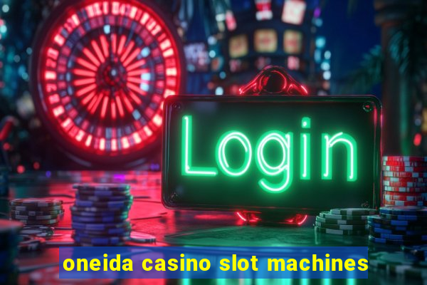 oneida casino slot machines