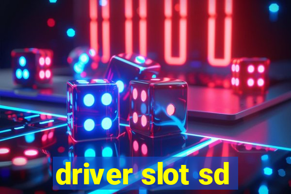 driver slot sd