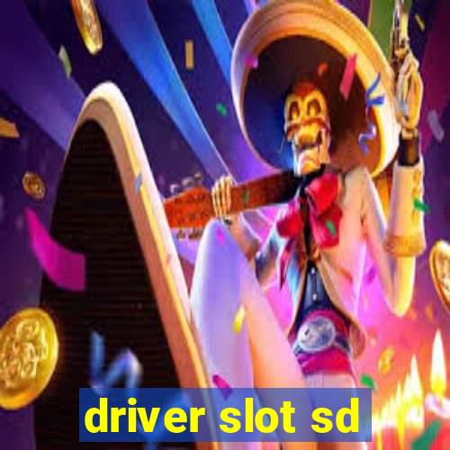 driver slot sd