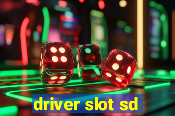 driver slot sd