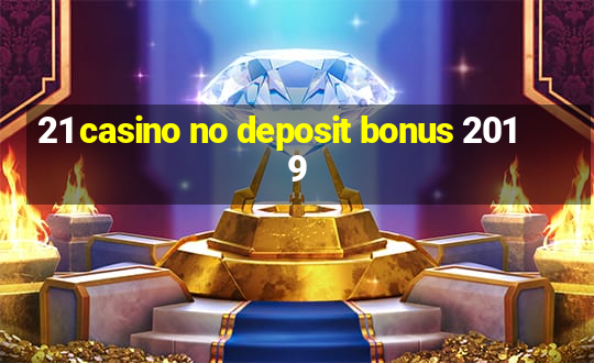 21 casino no deposit bonus 2019