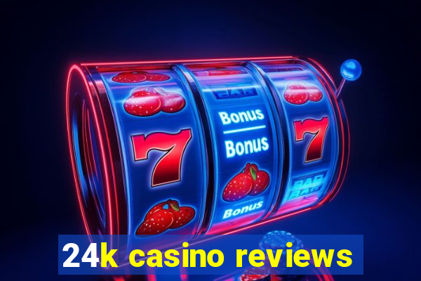 24k casino reviews