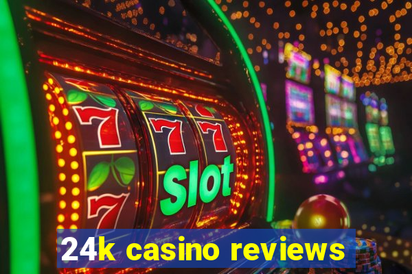 24k casino reviews