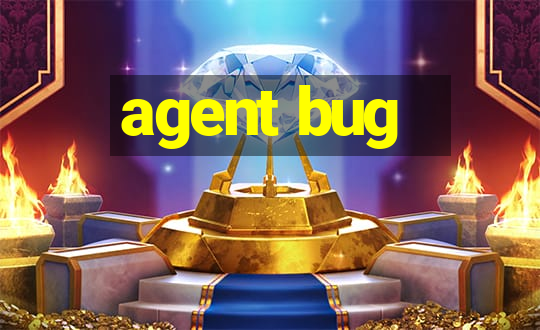 agent bug