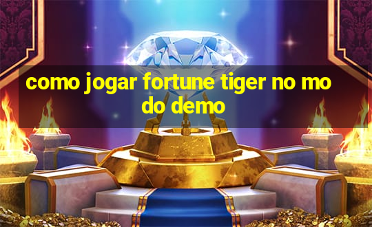 como jogar fortune tiger no modo demo