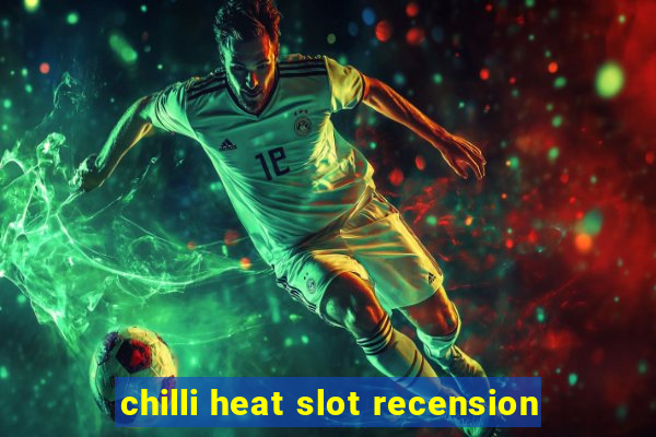 chilli heat slot recension